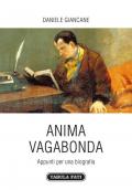 Anima vagabonda. Appunti per una biografia