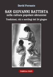 San Giovanni Battista nella cultura popolare abruzzese. Tradizioni, riti e sortilegi del 24 giugno