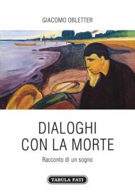 Dialoghi con la morte. Racconto di un sogno