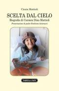 Scelta dal cielo. Biografia di Carmen Dina Mattioli