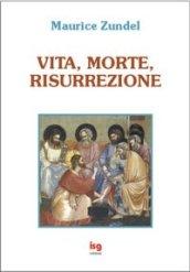 Vita, morte, risurrezione