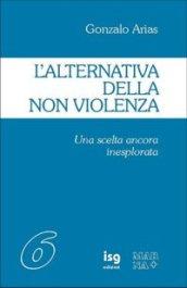 L'alternativa della non violenza. Una scelta ancora inesplorata