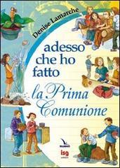 Adesso che ho fatto la prima comunione. Ediz. illustrata