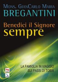 Benedici il Signore sempre. La famiglia in viaggio sui passi di Tobia