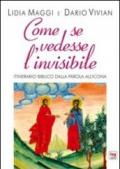 Come se vedesse l'invisibile. Itinerario biblico dalla Parola all'Icona