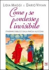 Come se vedesse l'invisibile. Itinerario biblico dalla Parola all'Icona