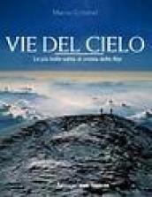 Vie del cielo. Le più belle salite di cresta delle Alpi