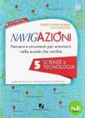 Navigazioni. Percorsi e strumenti per orientarsi nella scuola che cambia. Scienze e tecnologia. Con CD-ROM. Vol. 5