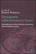 L'insegnante sufficientemente buono. Psicodinamica della relazione educativa tra docente-allievo-scuola