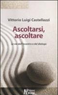 Ascoltarsi, ascoltare. Le vie dell'incontro e del dialogo