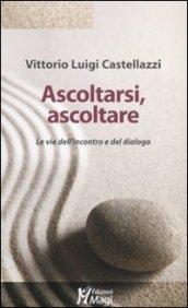 Ascoltarsi, ascoltare. Le vie dell'incontro e del dialogo