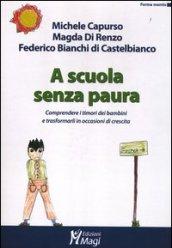 A scuola senza paura. Comprendere i timori dei bambini e trasformarli in occasioni di crescita