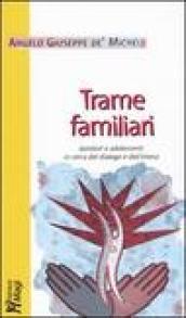 Trame familiari. Genitori e adolescenti in cerca del dialogo e dell'intesa