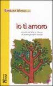 Io ti amoro. Ovvero sull'arte, in disuso, di essere genitori normali