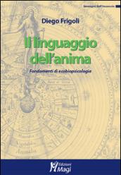 Il linguaggio dell'anima. Fondamenti di ecobiopsicologia