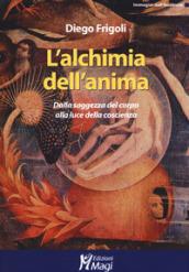 L'alchimia dell'anima. Dalla saggezza del corpo alla luce della coscienza