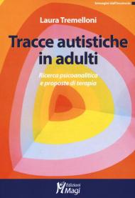 Tracce autistiche in adulti. Ricerca psicoanalitica e proposte di terapia