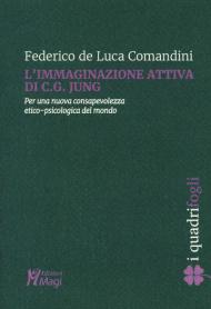 L' immaginazione attiva di C.G. Jung. Per una nuova consapevolezza etico-psicologica del mondo