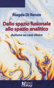 Dallo spazio fusionale allo spazio analitico. Autismo un caso clinico