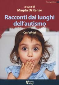 Racconti dai luoghi dell'autismo. Casi clinici