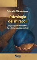 Psicologia dei miracoli. Le guarigioni miracolose tra mistica, psiche e materia