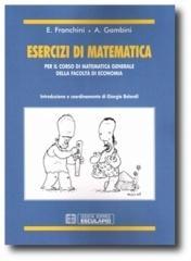 Esercizi di matematica. Per il corso di matematica generale. Facoltà di economia