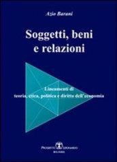 Soggetti, beni e relazioni. Lineamenti di teoria, etica, politica e diritto dell'economia