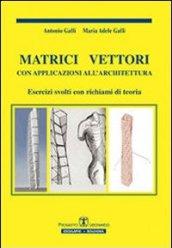 Matrici vettori con applicazioni all'architettura. Esercizi svolti con richiami di teoria