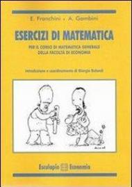 Esercizi di matematica. Per il corso di matematica generale della facoltà di economia