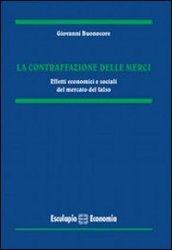 La contraffazione delle merci. Effetti economici e sociali del mercato del falso