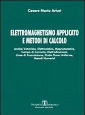 Elettromagnetismo applicato e metodi di calcolo. Analisi vettoriale, elettrostatica, magnetostatica, campo di corrente, elettrodinamica, linee di trasmissione...