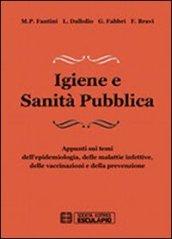 Igiene e sanità pubblica. Appunti sui temi dell'epidemiologia, delle malattie infettive, delle vaccinazioni e della prevenzione