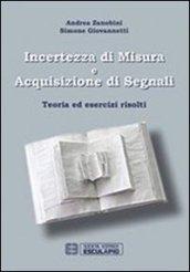 Incertezza di misura e acquisizione di segnali. Teoria ed esercizi risolti