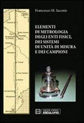 Elementi di metrologia degli enti fisici dei sistemi di unità di misura e dei campioni