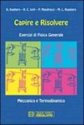 Capire e risolvere. Esercizi di fisica generale. Meccanica e termodinamica