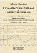 Estimo immobiliare urbano ed elementi di economia. Con valutazione economico-finanziaria degli investimenti per la valorizzazione delle opere pubbliche