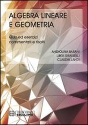 Algebra lineare geometria. Quiz ed esercizi commentati e risolti