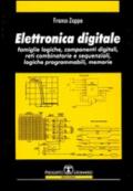 Elettronica digitale. Famiglie logiche, componenti digitali, reti combinatorie e sequenziali, logiche programmabili, memorie