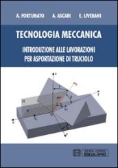 Tecnologia meccanica. Introduzione alle lavorazioni per asportazione di truciolo.