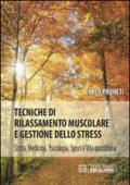 Tecniche di rilassamento muscolare e gestione dello stress. Storia, medicina, psicologia, sport e vita quotidiana