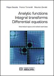 Analytic functions integral transforms differential equations. Theoretical topics and solved exercises