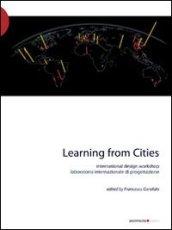Learning from cities international design workshop. Con DVD