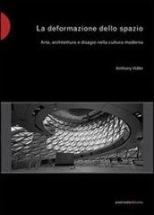 La deformazione dello spazio. Arte, architettura e disagio nella cultura moderna