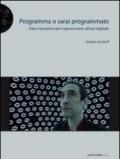 Programma o sarai programmato. Dieci istruzioni per sopravvivere all'era digitale