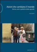 Azioni che cambiano il mondo. Donne, arte e politiche dello sguardo