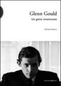 Glenn Gould. Un genio innamorato