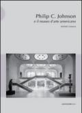 Philip C. Johnson e il museo d'arte americano. Ediz. illustrata