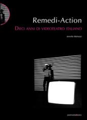 Remedi Action. Dieci anni di videoteatro italiano