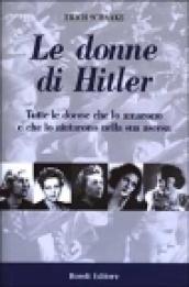 Le donne di Hitler. Tutte le donne che lo amarono e che lo aiutarono nella sua ascesa