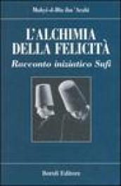 L'alchimia della felicità. Racconto iniziatico sufi